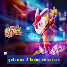 getaway 2 todos os carros